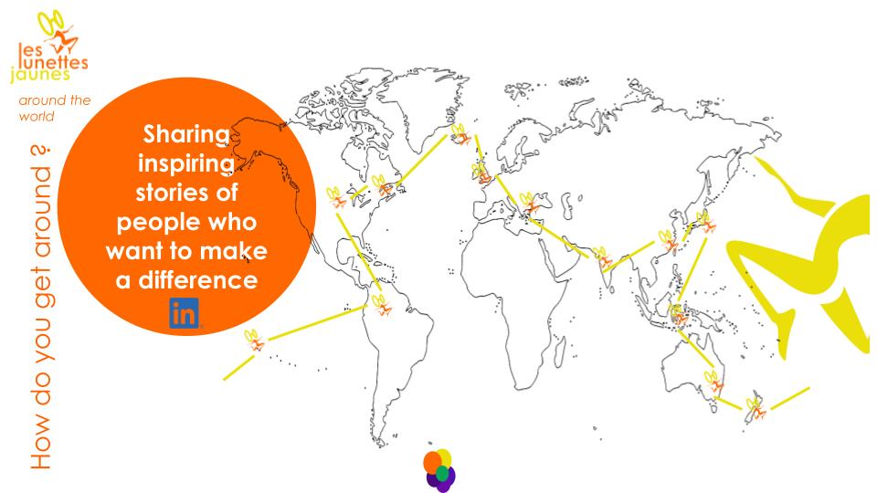 World map with yellow paths and icons representing "Les Lunettes Jaunes" across continents, alongside text: “Sharing inspiring stories of people who want to make a difference.”